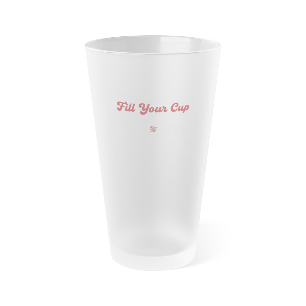 Fill Your Cup Frosted Pint Glass | 16oz motivational drinkware