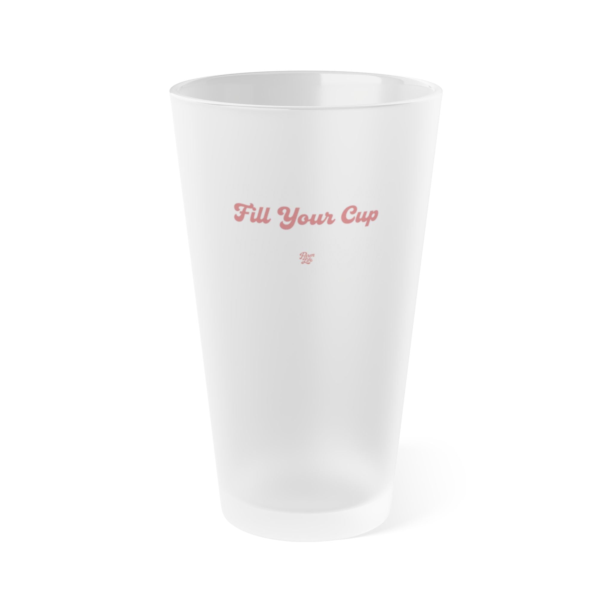 Fill Your Cup Frosted Pint Glass | 16oz motivational drinkware